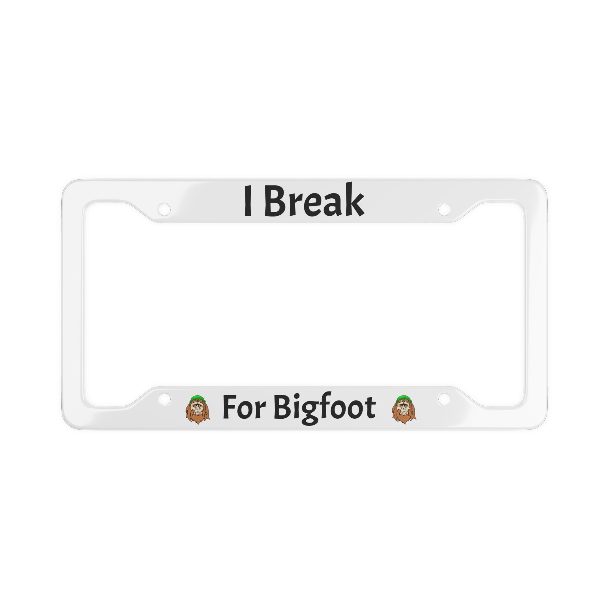 I Break For Bigfoot License Plate Frame — Funny Sasquatch Car Accessory