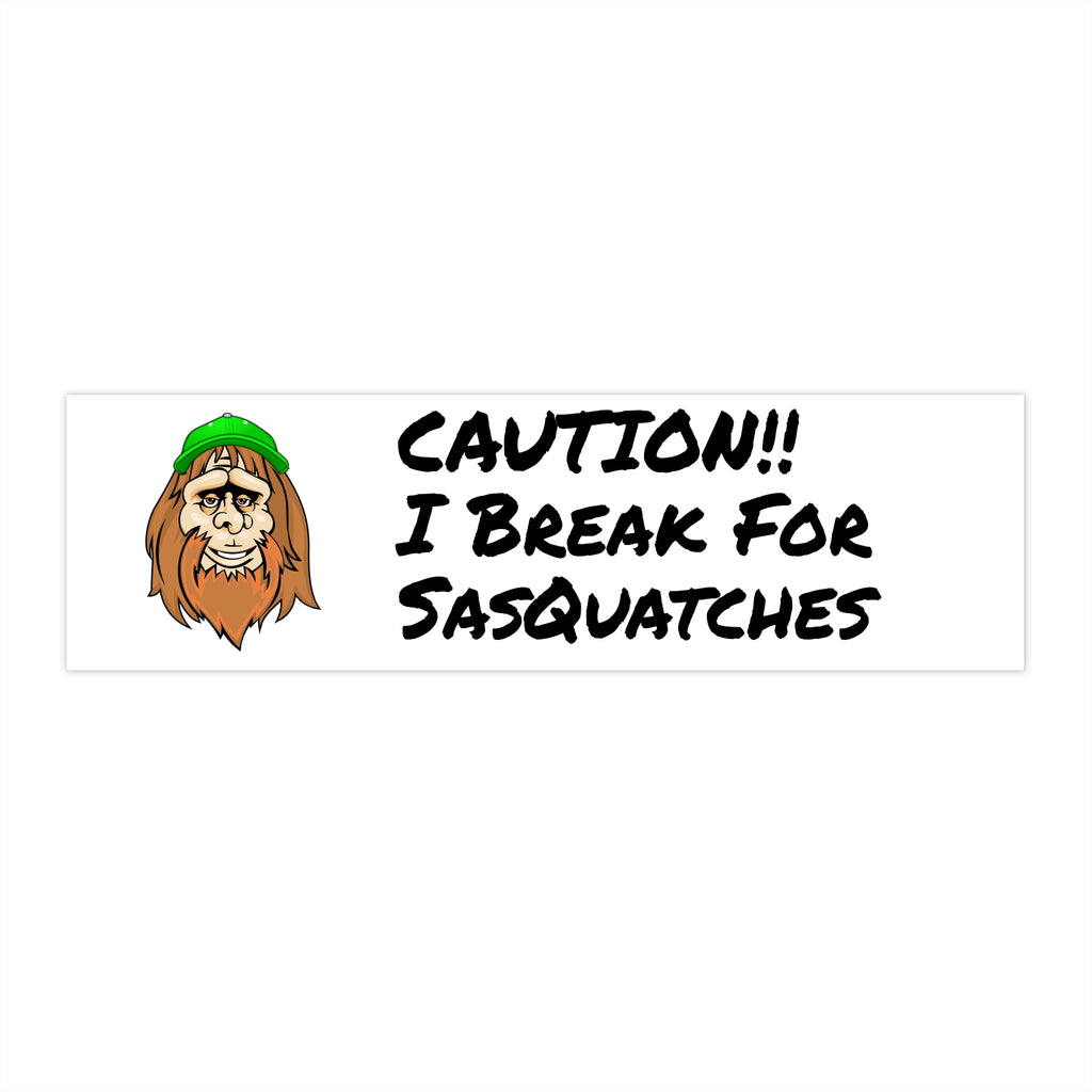 Bumper Sticker — "Caution!! I Break For Sasquatches" Funny Sasquatch Bigfoot Decal